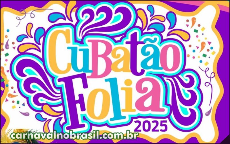 Cubatão Folia 2025 : programação Carnaval de Cubatão em São Paulo